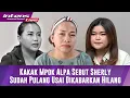 Lagu Kakak Mpok Alpa Sebut Sherly Sudah Pulang Ke Rumah Terkait Dikabarkan 3 Hari Hilang 