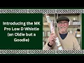 Lagu Introducing the MK Pro Low D Whistle (an Oldie but a Goodie) Including a Few Review Comments