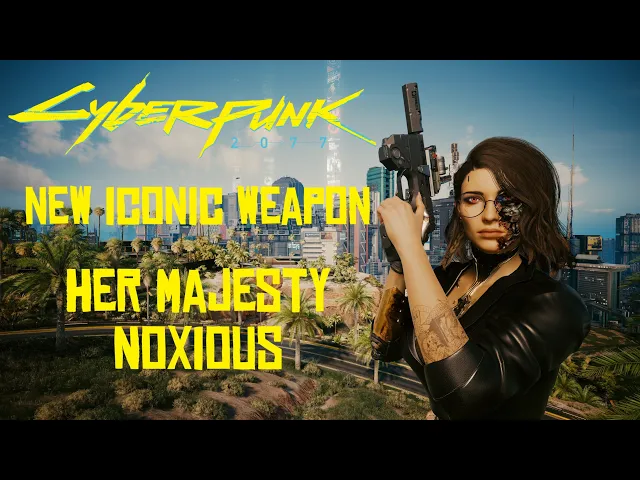 Her Majesty Noxious - New Iconic Weapon | Cyberpunk 2077 Mods