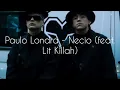 Paulo Londra - Necio (feat.Lit Killah) letra/Lyrics