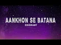 Dikshant - Aankhon Se Batana (Lyrics)