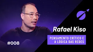 Pensamento Crítico e a Lógica Das Redes Sociais Com Rafael Kiso | #008