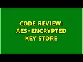 Code Review AES-encrypted key store 2 Solutions