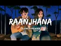 Download Lagu Raanjhana - Arijit Singh Song | Slowed And Reverb Lofi Mix