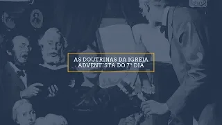 AS DOUTRINAS DA IGREJA ADVENTISTA DO 7º DIA