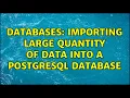Databases Importing LARGE quantity of data into a PostgreSQL database 2 Solutions
