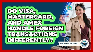 Do Visa Mastercard And Amex Handle Foreign Transactions Differently - Points and Perks Channel