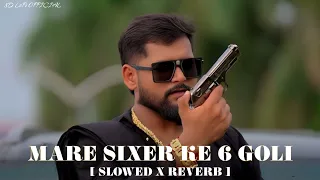 mare sixer ke 6 goli slowed x reverb lofi song bhojpuri lofi song bhojpuri slowed x reverb