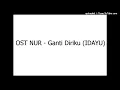 Download Lagu OST NUR - Ganti Diriku (IDAYU)