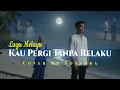 Kau Pergi Tanpa Relaku - Cover Lagu Melayu By Voxaura