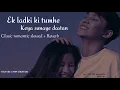 Ek ladki ki tumhe keya sunaun dastan || slowed \u0026 reverb || old clasic song❤️