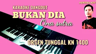 Download BUKAN DIA (ONA SUTRA) KARAOKE||ORGEN TINGGAL KN 1400 MP3