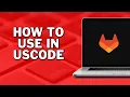 How To Use GitLab In VSCode