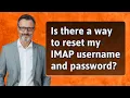 Is there a way to reset my IMAP username and password