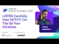 LISTEN Carefully How NOTIFY Can Trip Up Your Database POSETTE An Event for Postgres 2026