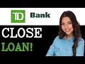 How To Close TD Bank Home Equity Loan 2025