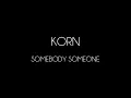 Korn - Somebody Someone [Lyrics Video]
