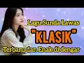 Download Lagu LAGU SUNDA KLASIK LAWAS PALING MERDU ‼️ Terbaru dan Enak Di Dengar