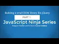 JavaScript Ninja Series - Coding Your Own DOM Library