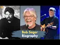 Bob Seger Biography Life and Tragic End