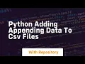 python adding appending data to csv files