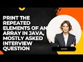 Print the repeated Elements of an ARRAY in JAVA Mostly asked interview question