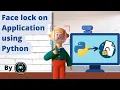 How to put face lock on an application using python