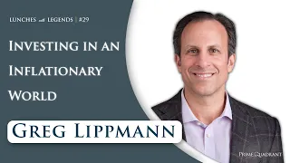 Greg Lippmann Investing in an Inflationary World Lunches with Legends