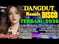 Lagu DANGDUT DISCO TERBARU VIRAL TIKTOK 2026💥NONSTOP REMIX💥COCOK UNTUK TEMAN KERJA SANTAI DIPERJALANAN 