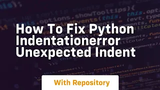 how to fix python indentationerror unexpected indent