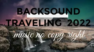 Download Backsound Travelling 2022 nocopyright MP3