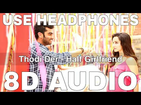 Download MP3 Thodi Der (8D Audio) | Half Girlfriend | Farhan Saeed, Shreya Ghoshal | Arjun Kapoor,Shraddha Kapoor