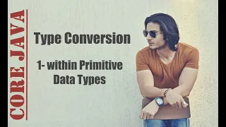 Type Conversion in JAVA - Part 2 within Primitive Data Types Abhinav Tonk