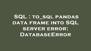 SQL to - sql pandas data frame into SQL server error DatabaseError