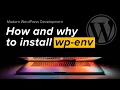 Modern WordPress Development Part 1 Installing wp env to create a local development environment