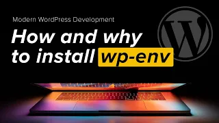 Modern WordPress Development Part 1 Installing wp env to create a local development environment