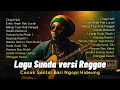 Download Lagu CINGCIRIPIT Kompilasi Lagu Sunda Versi Reggae Cocok Sambil Santai Minum Kopi | Musik Reggae Sunda