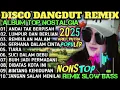 Download Lagu ALBUM REMIX DISCO DANGDUT POP NOSTALGIA 2025‼️SPESIAL LAGU KENANGAN TERPOPULER AUDIO BENING