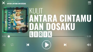 Download Kulit - Antara Cintamu Dan Dosaku [Lirik] MP3