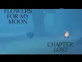Flowers for my moon chapter lost roblox game