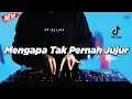 Download Lagu DJ MENGAPA TAK PERNAH JUJUR - REMIX NOSTALGIA VIRAL FULLBASS TERBARU 2025 DJ KEVIN