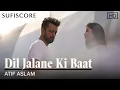 Lagu Dil Jalane Ki Baat | Atif Aslam | David Zennie | Romantic Song | Sufiscore