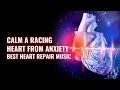 Download Lagu Calm A Racing Heart From Anxiety | Overcome Your Worrying Stress and Fear | Best Heart Repair Music Download Lagu Calm A Racing Heart From Anxiety | Overcome Your Worrying Stress and Fear | Best Heart Repair Music