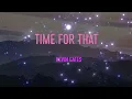 Kevin Gates - Time for That Lyrics | Do you think I'll ever need your love more than you need me?