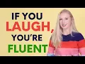 If you laugh you re fluent