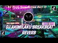 Download Lagu DJ AKIMILAKU BREAKBEAT REVERB VIRAL TIK TOK 2022 YANG KALIAN CARI !!