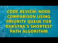 Code Review Node comparison using priority queue for Dijkstra s Shortest Path Algorithm