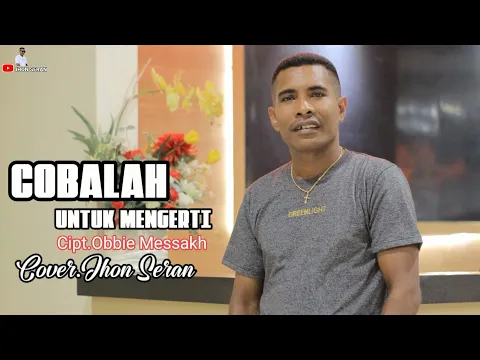 Download MP3 COBALAH UNTUK MENGERTI Cover.Jhon Seran