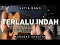 Download Lagu Terlalu Indah - Setia Band (Karaoke Akustik)