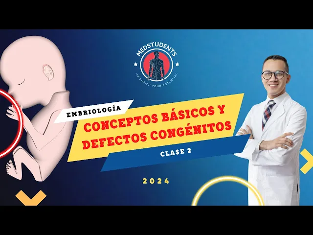 EMBRIOLOGÍA CLASE 2.- CONCEPTOS BÁSICOS, MECANISMOS DE DESARROLLO Y DEFECTOS CONGÉNITOS